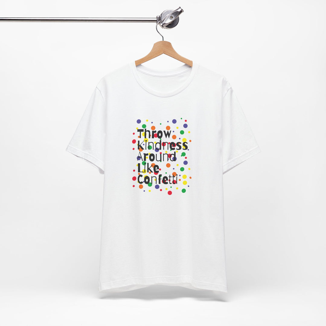 Throw Kindness Around Like Confetti Unisex Jersey Tee, Positive Vibes, Gift for Friends, Casual Wear, Kindness T-Shirt, Everyday Comfort