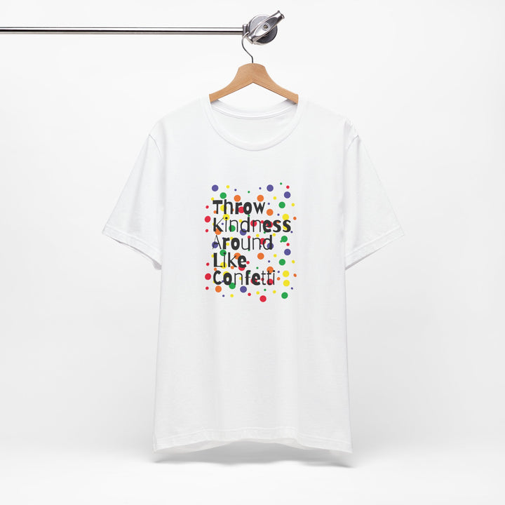 Throw Kindness Around Like Confetti Unisex Jersey Tee, Positive Vibes, Gift for Friends, Casual Wear, Kindness T-Shirt, Everyday Comfort