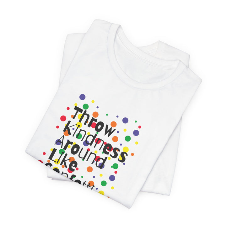 Throw Kindness Around Like Confetti Unisex Jersey Tee, Positive Vibes, Gift for Friends, Casual Wear, Kindness T-Shirt, Everyday Comfort