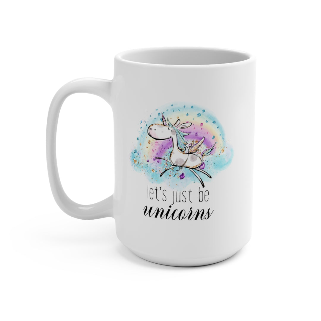 Let's Be Unicorns Mug 15oz