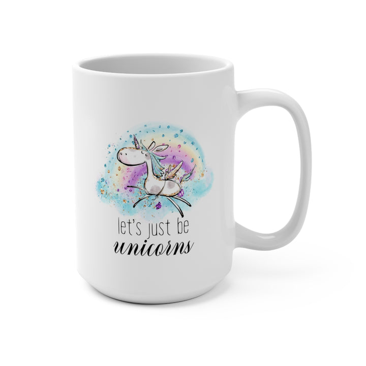 Let's Be Unicorns Mug 15oz