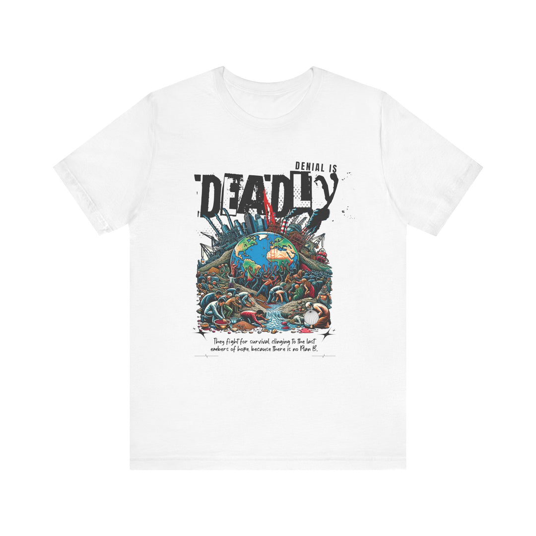 Unisex Short Sleeve Tee - Denial is Deadly Environmental Awareness Shirt - Perfect for Advocating Sustainability and Climate Action