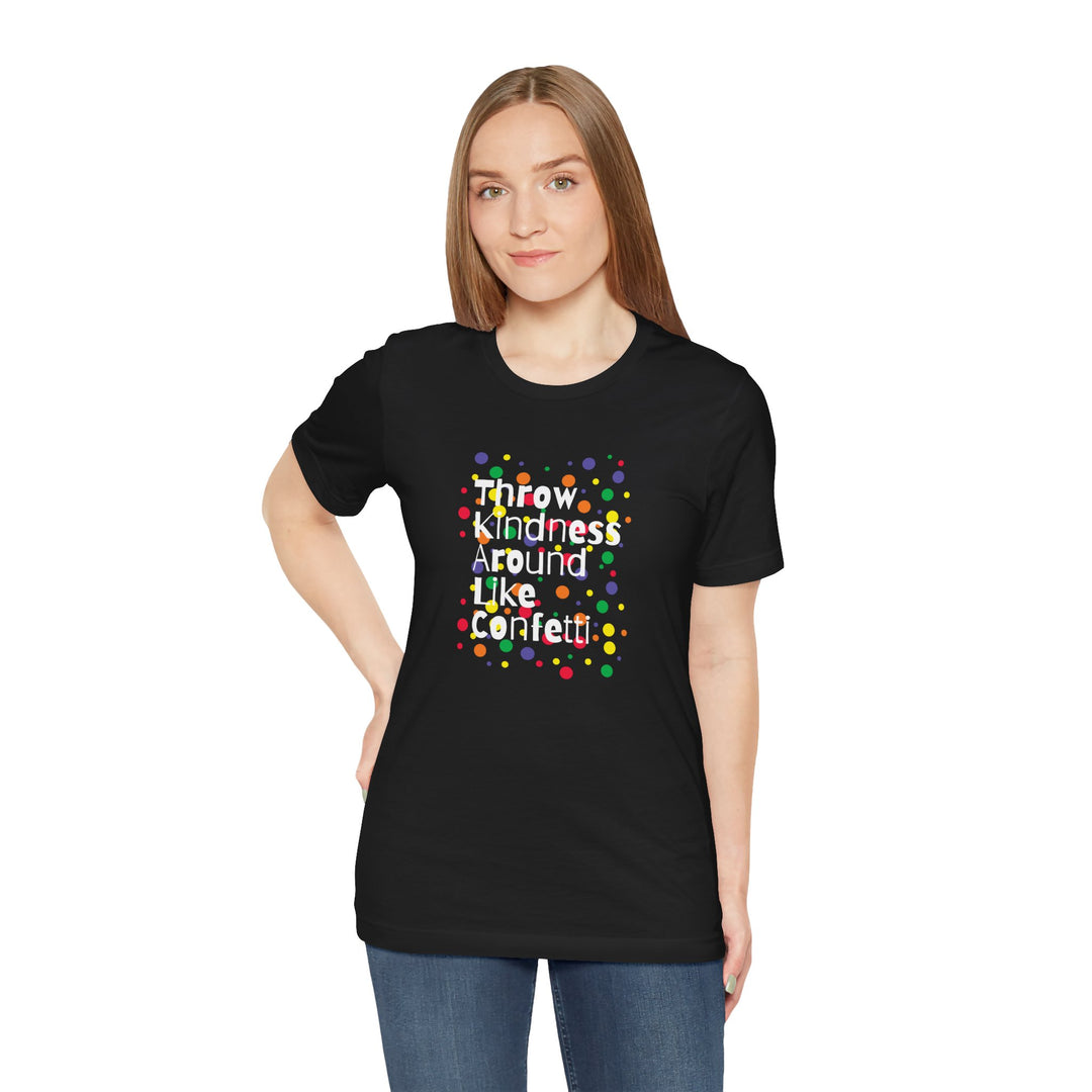 Throw Kindness Around Like Confetti Unisex Jersey Tee, Positive Vibes, Gift for Friends, Casual Wear, Kindness T-Shirt, Everyday Comfort