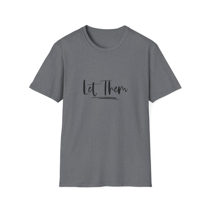 Let Them Unisex Softstyle T-Shirt, Inspirational Tee for Everyday Wear, Comfortable Casual Shirt, Gift for Friends, Relaxed Style Tee