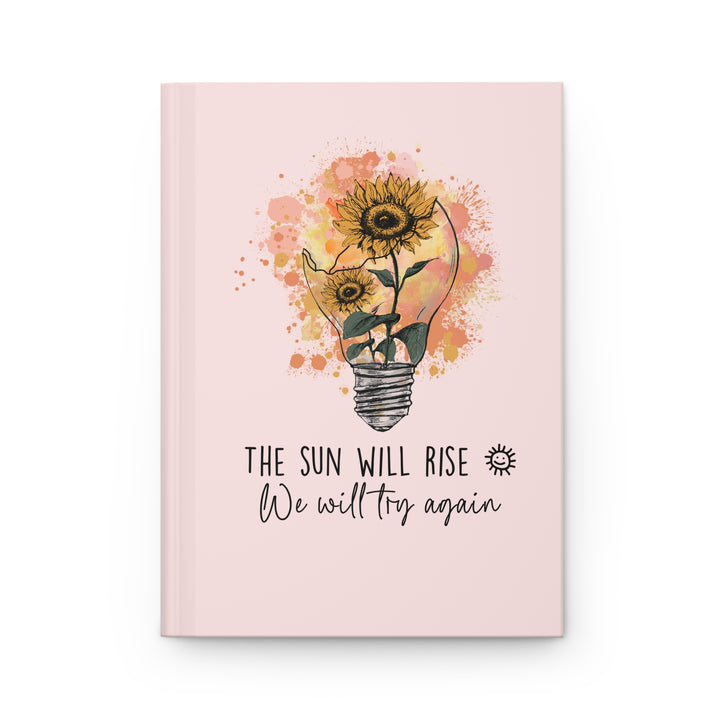 Inspirational Hardcover Journal - "The Sun Will Rise: We Will Try Again"