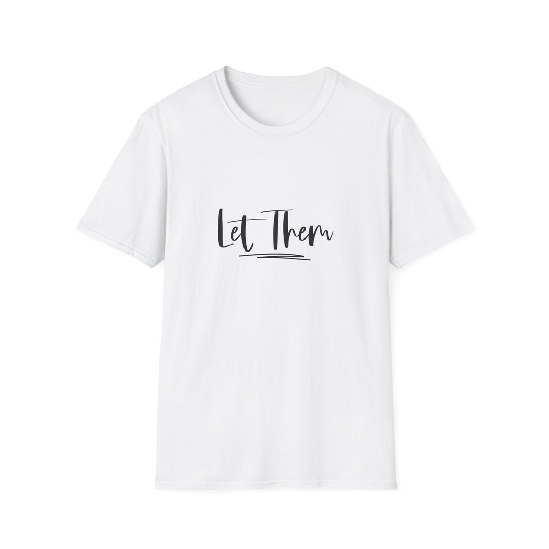 Let Them Unisex Softstyle T-Shirt, Inspirational Tee for Everyday Wear, Comfortable Casual Shirt, Gift for Friends, Relaxed Style Tee