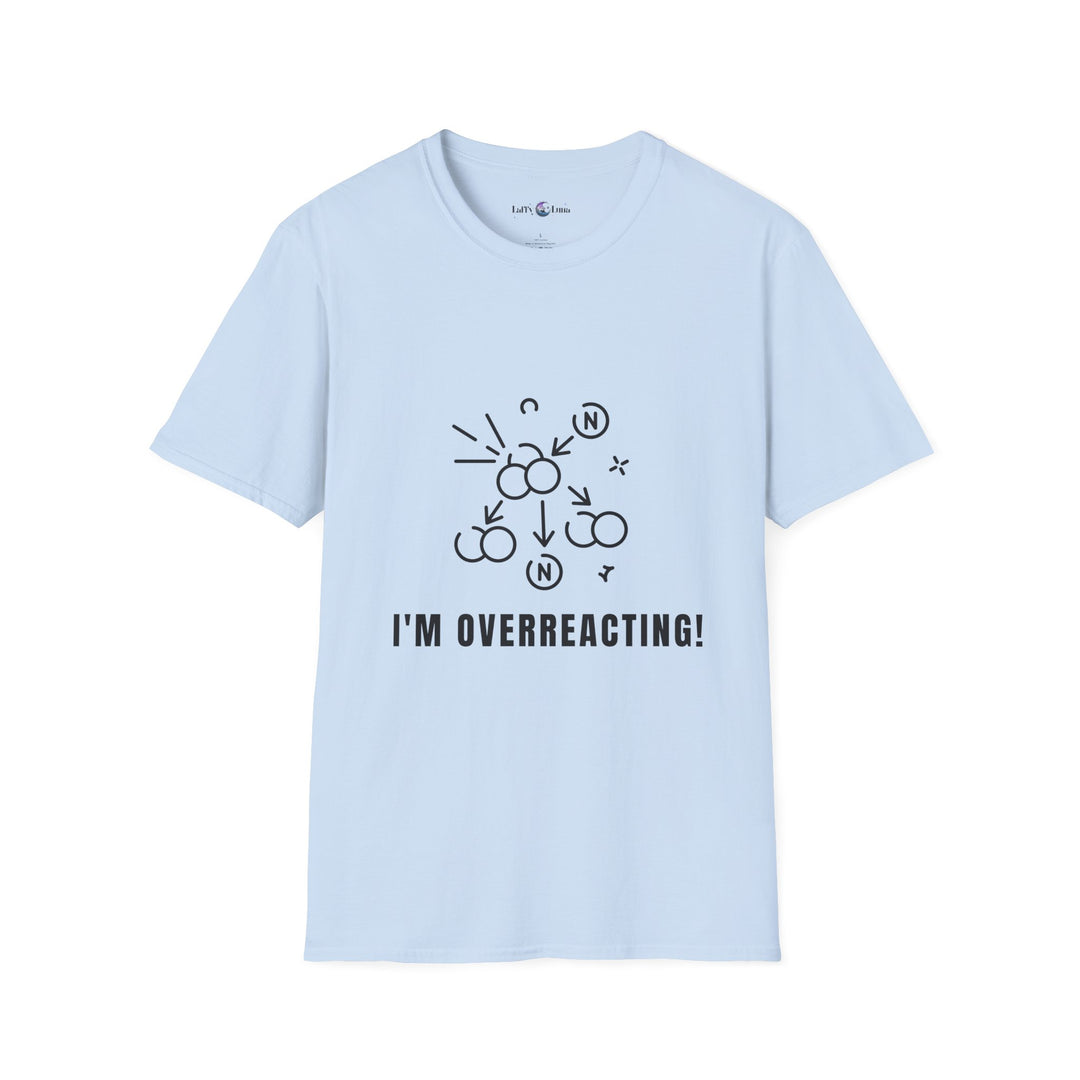 Whimsical Humor T-Shirt - I'm Overreacting Shirt for Friends, Gift for Funny People, Casual Daywear, Meme Enthusiast, Gift for Chatty