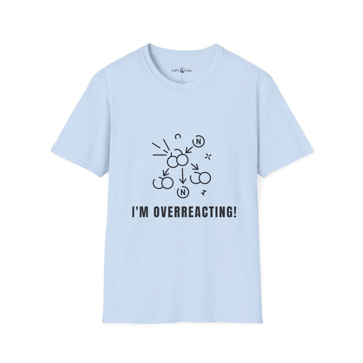 Whimsical Humor T-Shirt - I'm Overreacting Shirt for Friends, Gift for Funny People, Casual Daywear, Meme Enthusiast, Gift for Chatty