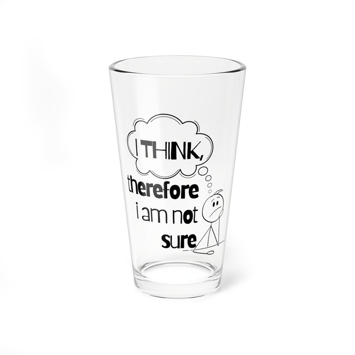 Funny 16oz Mixing Glass - I Think Therefore I Am Not Sure, Perfect Gift for Bartenders, Home Mixologists, Party Host