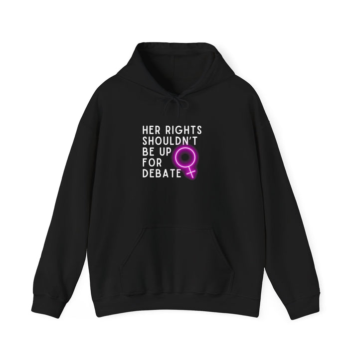 Empowering Feminist Hoodie - "Her Rights Shouldn't Be Up for Debate" | Unisex Sweatshirt for Activism, Gifts, Awareness