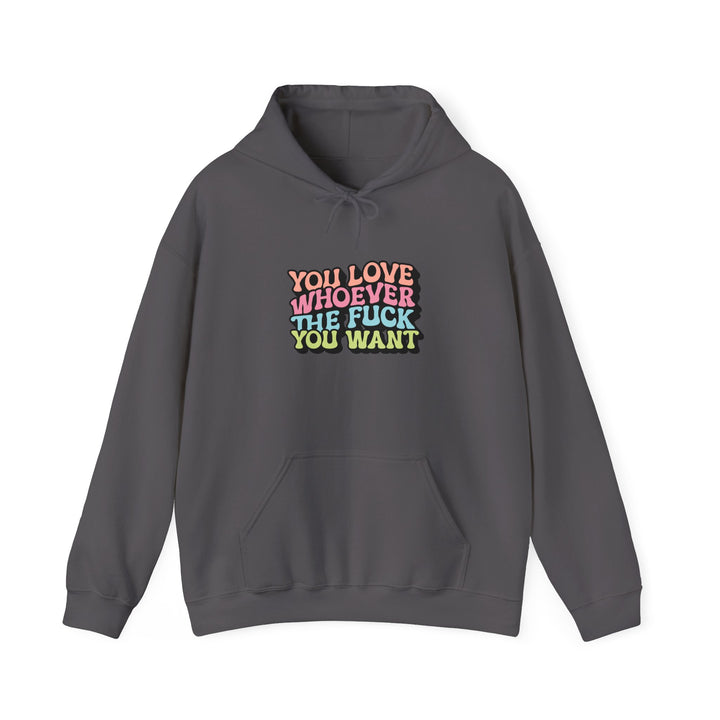 You Love Whoever You Want Hooded Sweatshirt - Unisex Heavy Blend - Comfortable and Empowering Apparel for LGBTQ+ Pride and Self-Expression