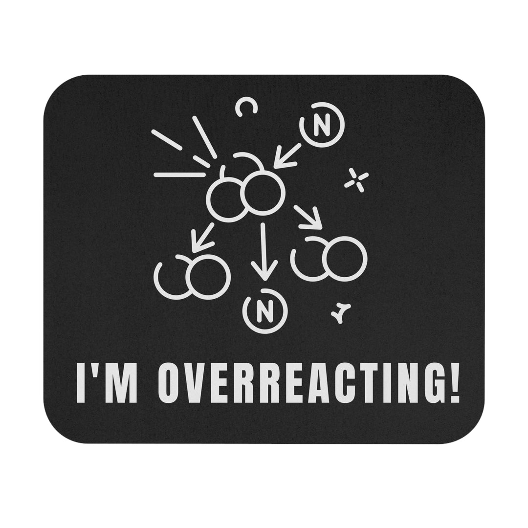 Humorous Mouse Pad - I'm Overreacting - Fun Desk Accessory, Perfect for Home Office, Gifts for Coworkers, Birthday, Graduation