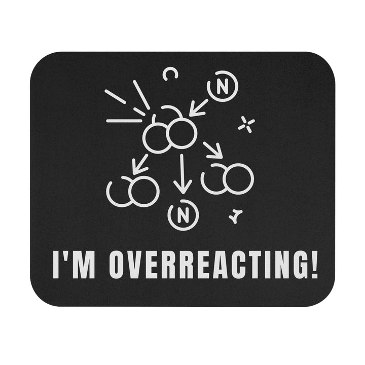 Humorous Mouse Pad - I'm Overreacting - Fun Desk Accessory, Perfect for Home Office, Gifts for Coworkers, Birthday, Graduation