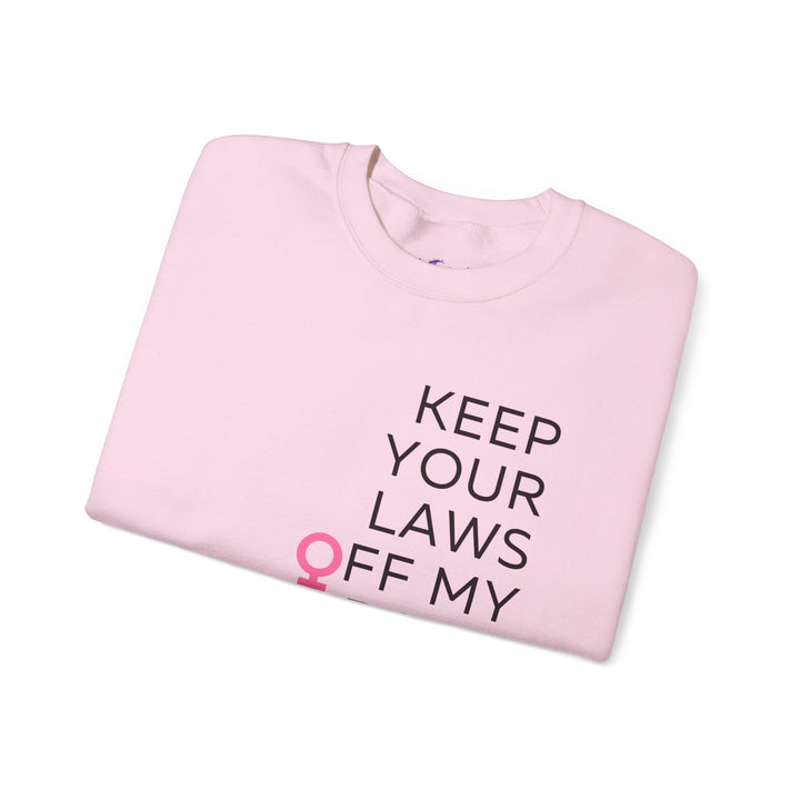 Keep Your Laws Off My Body Sweatshirt, Feminist Apparel, Gender Equality Crewneck, Comfortable Unisex Pullover, Activism Sweatshirt