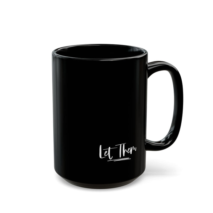 Inspirational Black Coffee Mug - Let Them, Gift for Motivational Quotes Lovers, Office Mug, Home Decor, Tea Lover's Cup