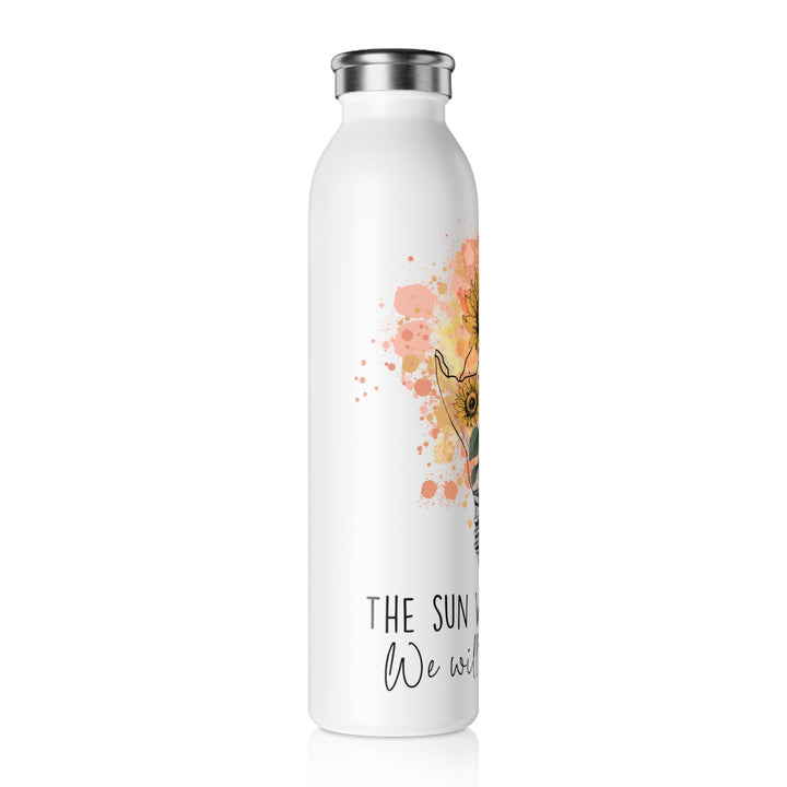 Inspirational Slim Water Bottle with Sunflower Design - The Sun Will Rise, We Will Try Again - Uplifting Travel Drinkware Gift