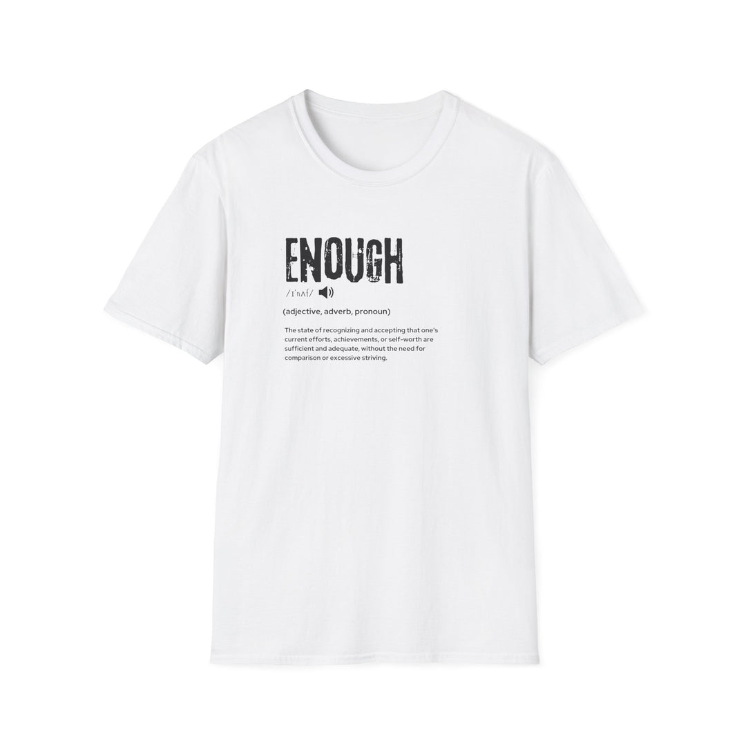 Empowering Enough T-Shirt, Unisex Motivational Tee, Softstyle Shirt for Self-Acceptance, Gift for Friends, Encouragement Apparel