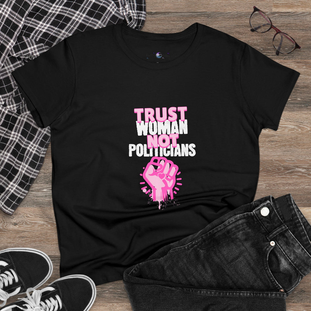 Empowerment Cotton Tee - Trust Women Not Politicians - Pro Choice Women's T-Shirt for Everyday Wear, Activism, and Feminist Statement