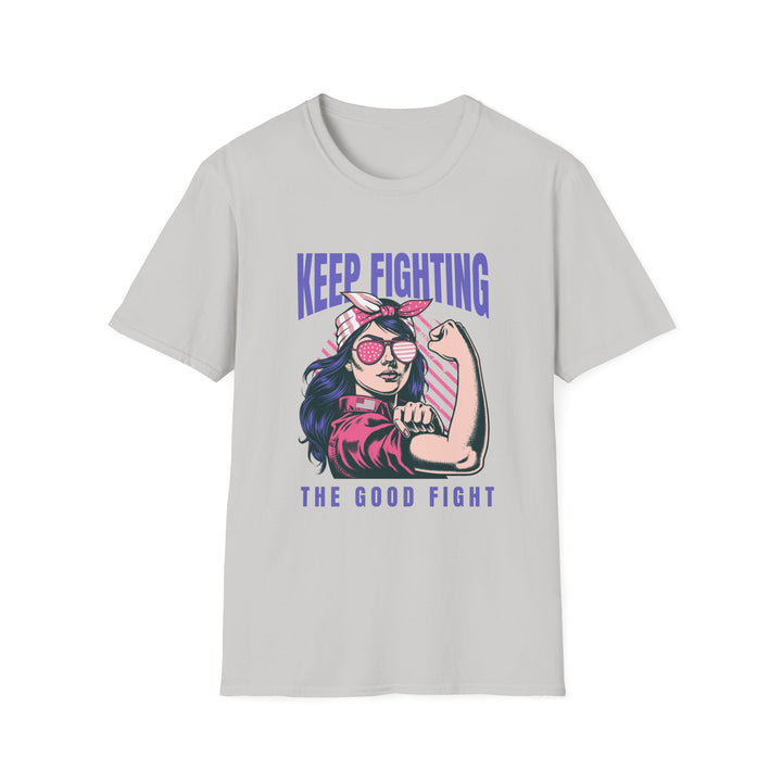 Keep Fighting The Good Fight Inspirational Tee - Women's Empowerment Shirt - Uplifting Apparel for Empowering Women