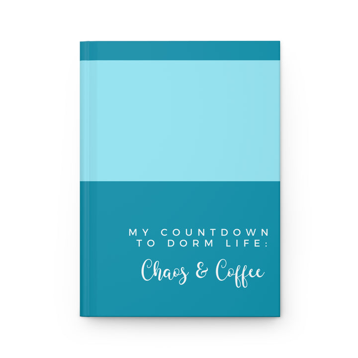 Hardcover Journal - My Countdown to Dorm Life: Chaos & Coffee Teal Modern Funny