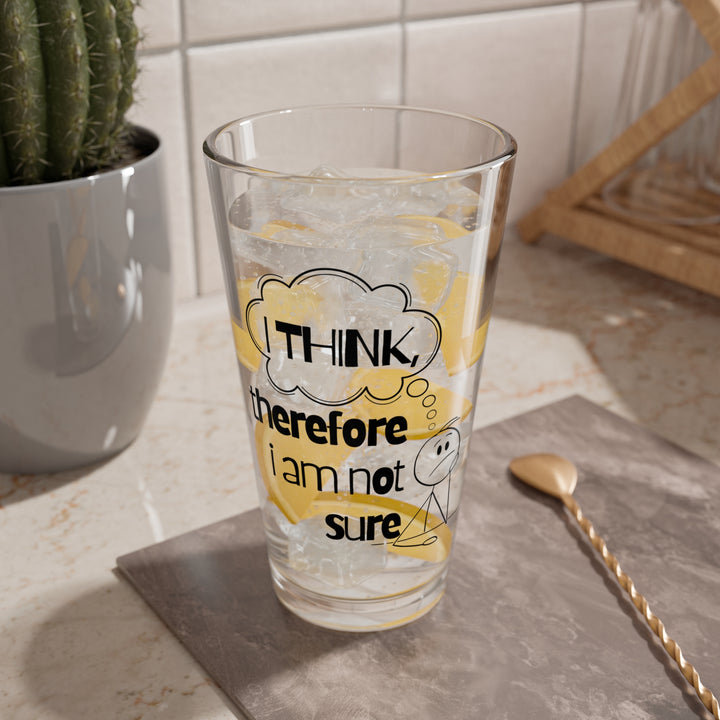 Funny 16oz Mixing Glass - I Think Therefore I Am Not Sure, Perfect Gift for Bartenders, Home Mixologists, Party Host