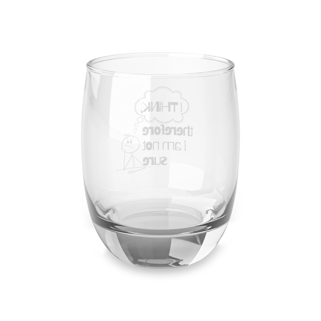 Funny Whiskey Glass  I Think, Therefore I Am Not Sure Perfect for Gifts, Home Bar, Father Day, Graduation, and Occasions