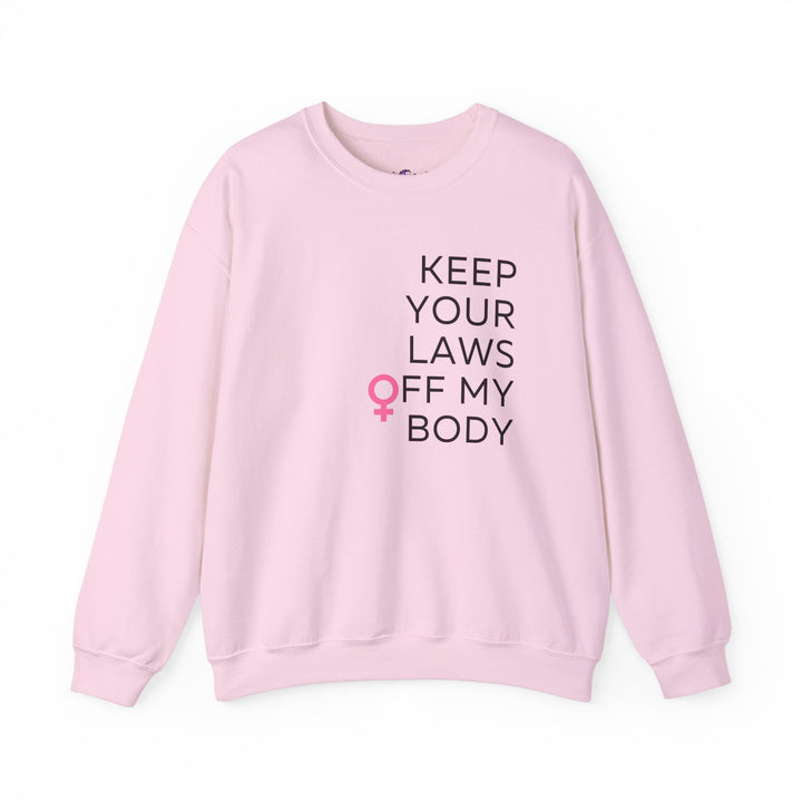 Keep Your Laws Off My Body Sweatshirt, Feminist Apparel, Gender Equality Crewneck, Comfortable Unisex Pullover, Activism Sweatshirt