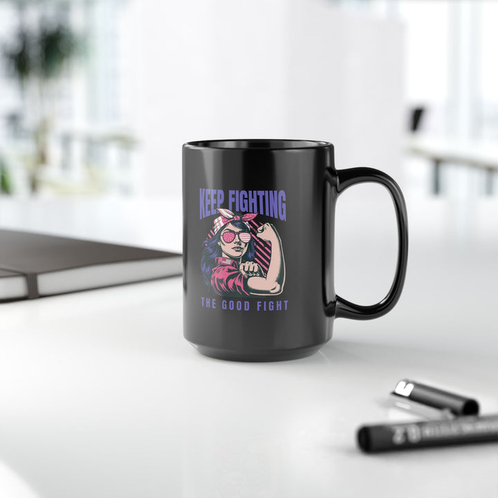 Empowering Black Mug, 15oz - "Keep Fighting the Good Fight" - Inspirational Gift, Coffee Mug for Her, Motivational Drinkware, Supportive