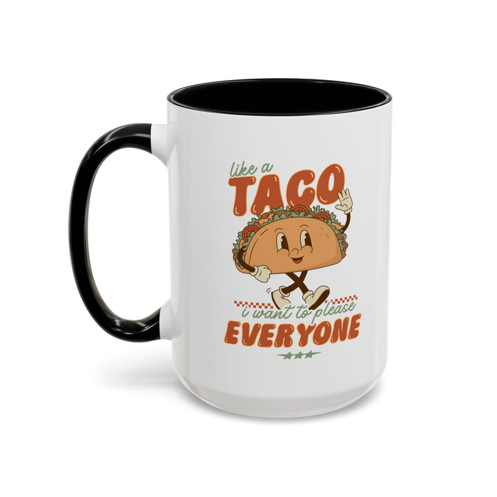 Funny Taco Accent Coffee Mug 15oz Just Like a Taco, I Want to Please Everyone Hot Cocoa Drinkware - Fun and Motivational Gift for Tea Lovers