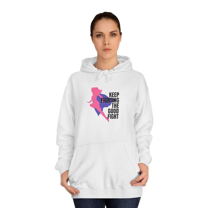 Empowering Unisex College Hoodie, Keep Fighting the Good Fight Sweatshirt, Motivational Gift, College Student Apparel, Trendy Hoodie