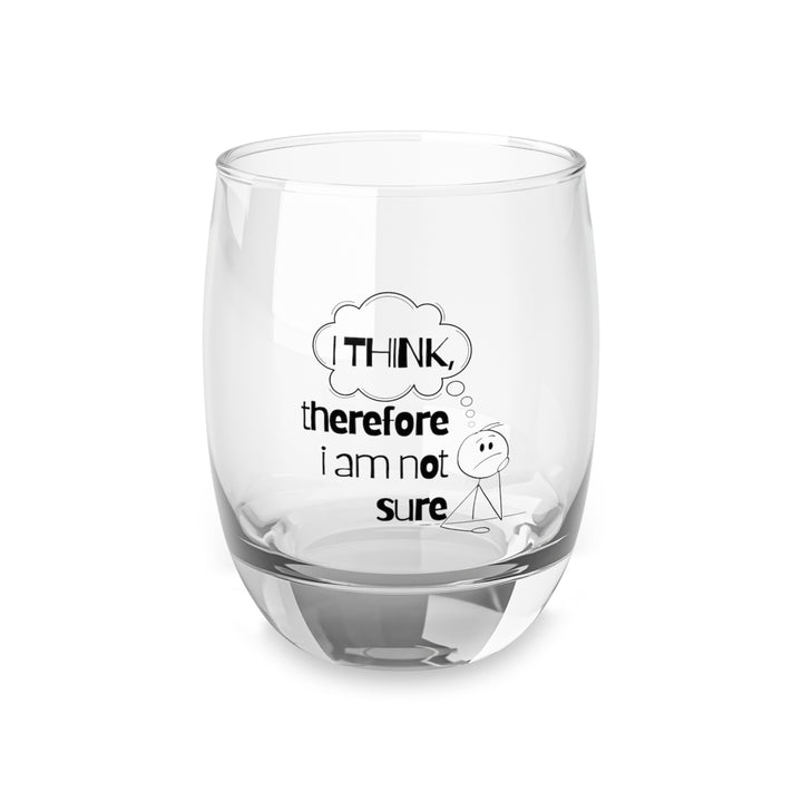 Funny Whiskey Glass  I Think, Therefore I Am Not Sure Perfect for Gifts, Home Bar, Father Day, Graduation, and Occasions