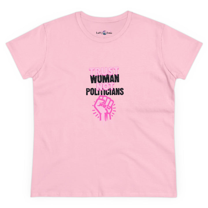 Empowerment Cotton Tee - Trust Women Not Politicians - Pro Choice Women's T-Shirt for Everyday Wear, Activism, and Feminist Statement