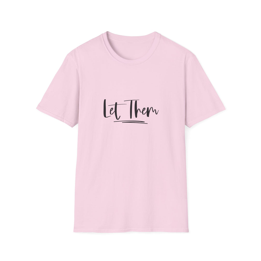 Let Them Unisex Softstyle T-Shirt, Inspirational Tee for Everyday Wear, Comfortable Casual Shirt, Gift for Friends, Relaxed Style Tee