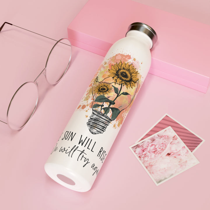 Inspirational Slim Water Bottle with Sunflower Design - The Sun Will Rise, We Will Try Again - Uplifting Travel Drinkware Gift