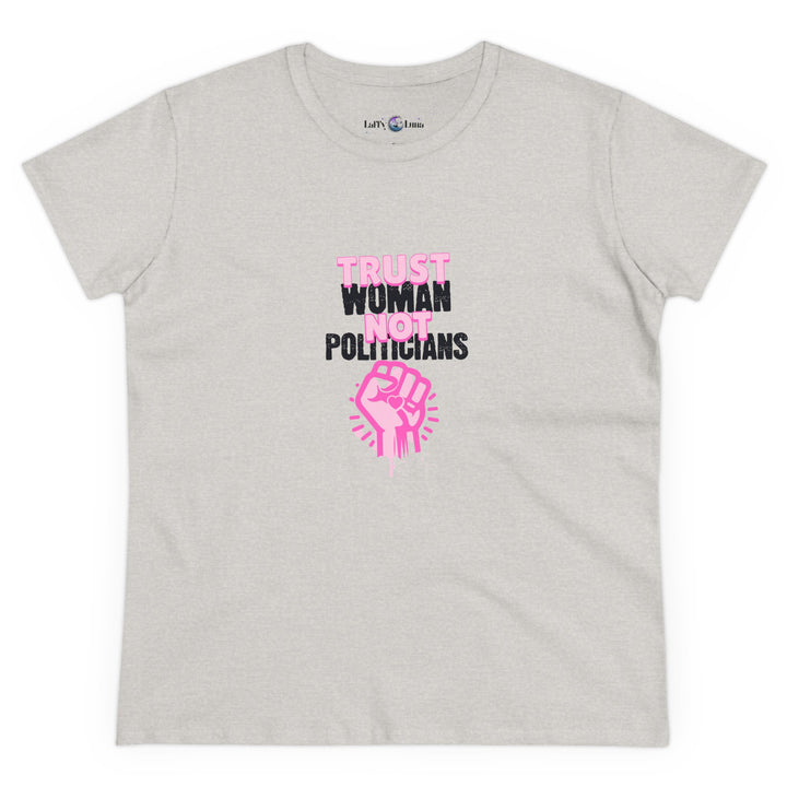 Empowerment Cotton Tee - Trust Women Not Politicians - Pro Choice Women's T-Shirt for Everyday Wear, Activism, and Feminist Statement