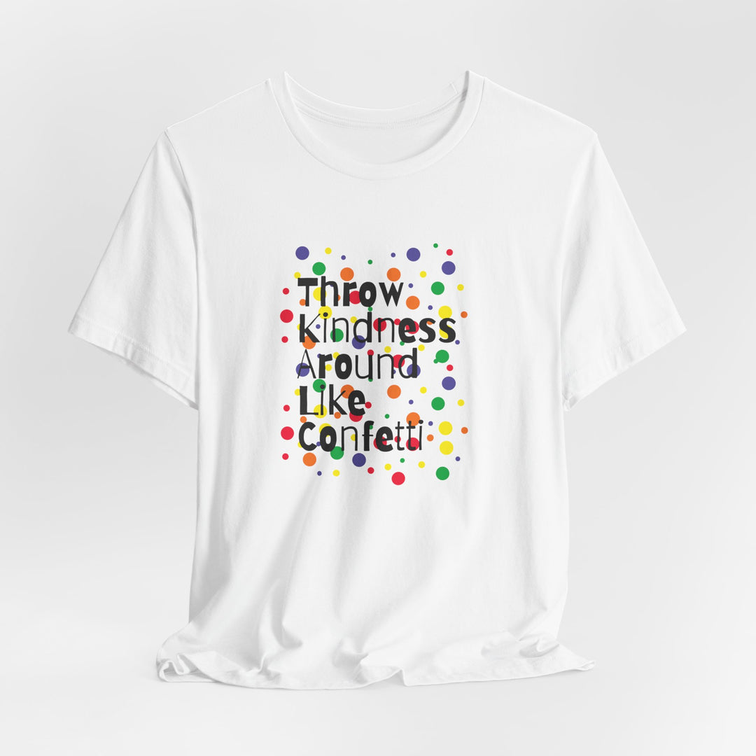 Throw Kindness Around Like Confetti Unisex Jersey Tee, Positive Vibes, Gift for Friends, Casual Wear, Kindness T-Shirt, Everyday Comfort