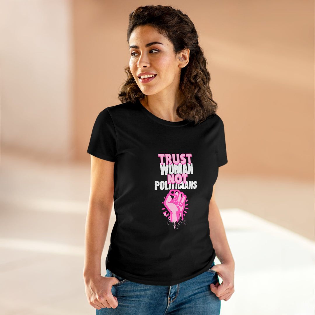 Empowerment Cotton Tee - Trust Women Not Politicians - Pro Choice Women's T-Shirt for Everyday Wear, Activism, and Feminist Statement