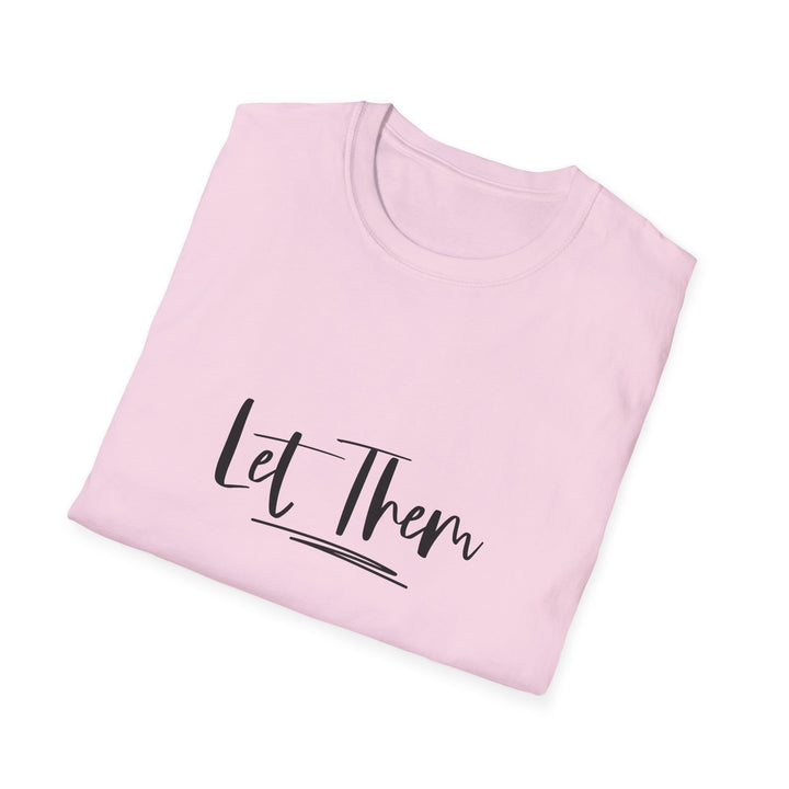 Let Them Unisex Softstyle T-Shirt, Inspirational Tee for Everyday Wear, Comfortable Casual Shirt, Gift for Friends, Relaxed Style Tee