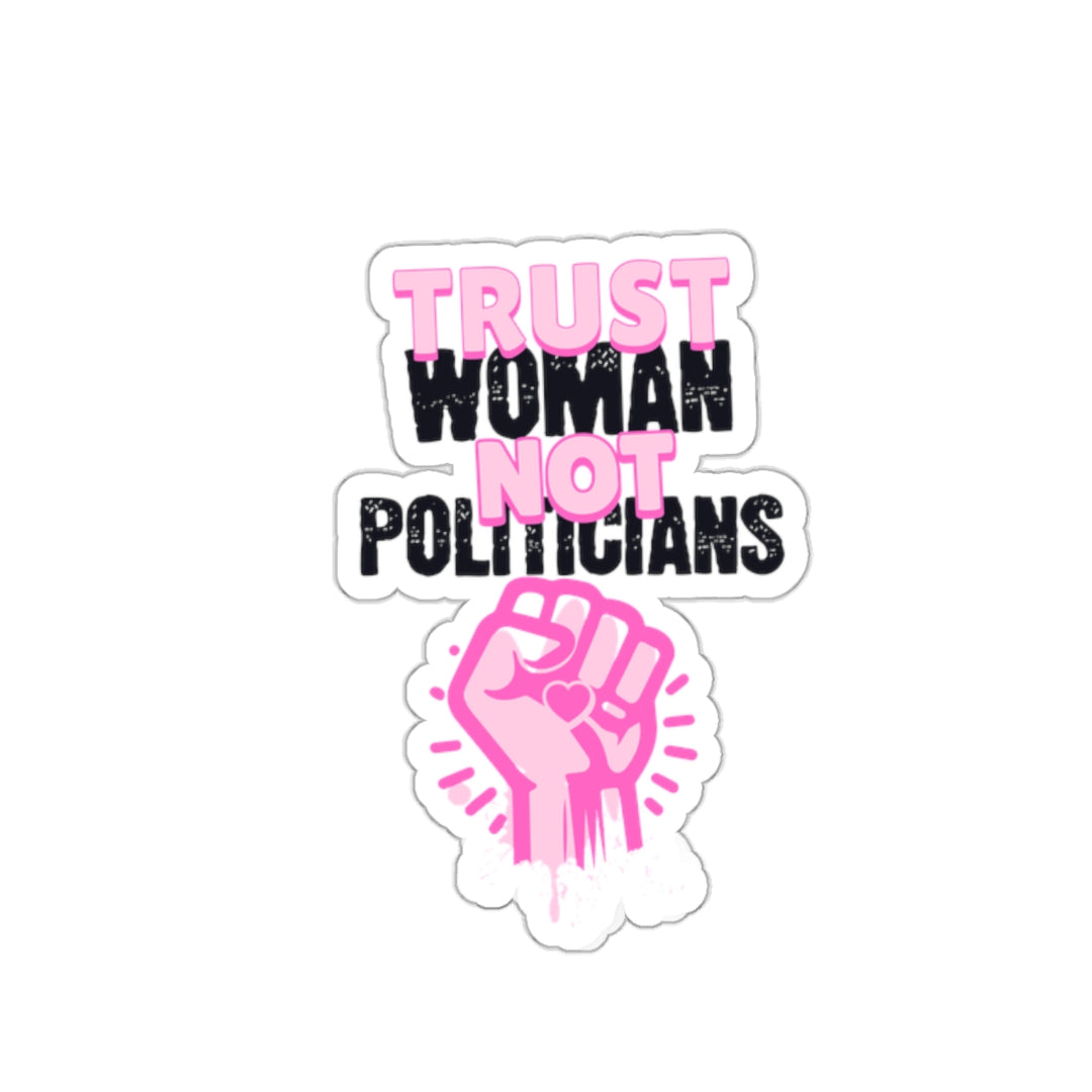 Empowering Kiss-Cut Stickers - 'Trust Woman Not Politicians'