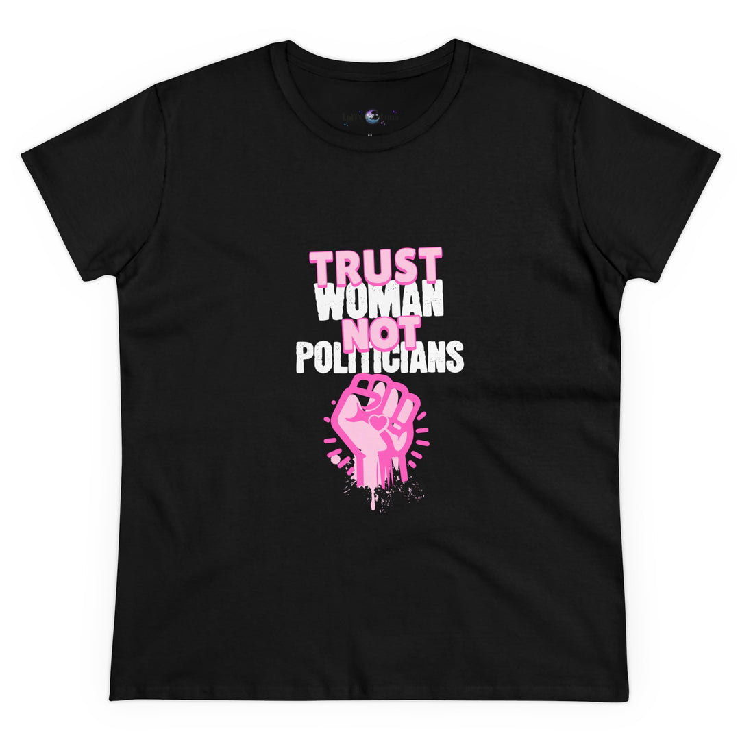 Empowerment Cotton Tee - Trust Women Not Politicians - Pro Choice Women's T-Shirt for Everyday Wear, Activism, and Feminist Statement