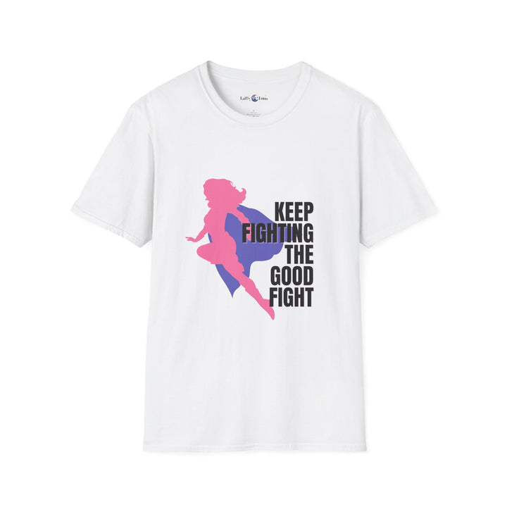 Feminist Motivational T-Shirt, Keep Fighting the Good Fight Tee, Unisex Graphic Top, Empowerment Shirt, Great for Gifts