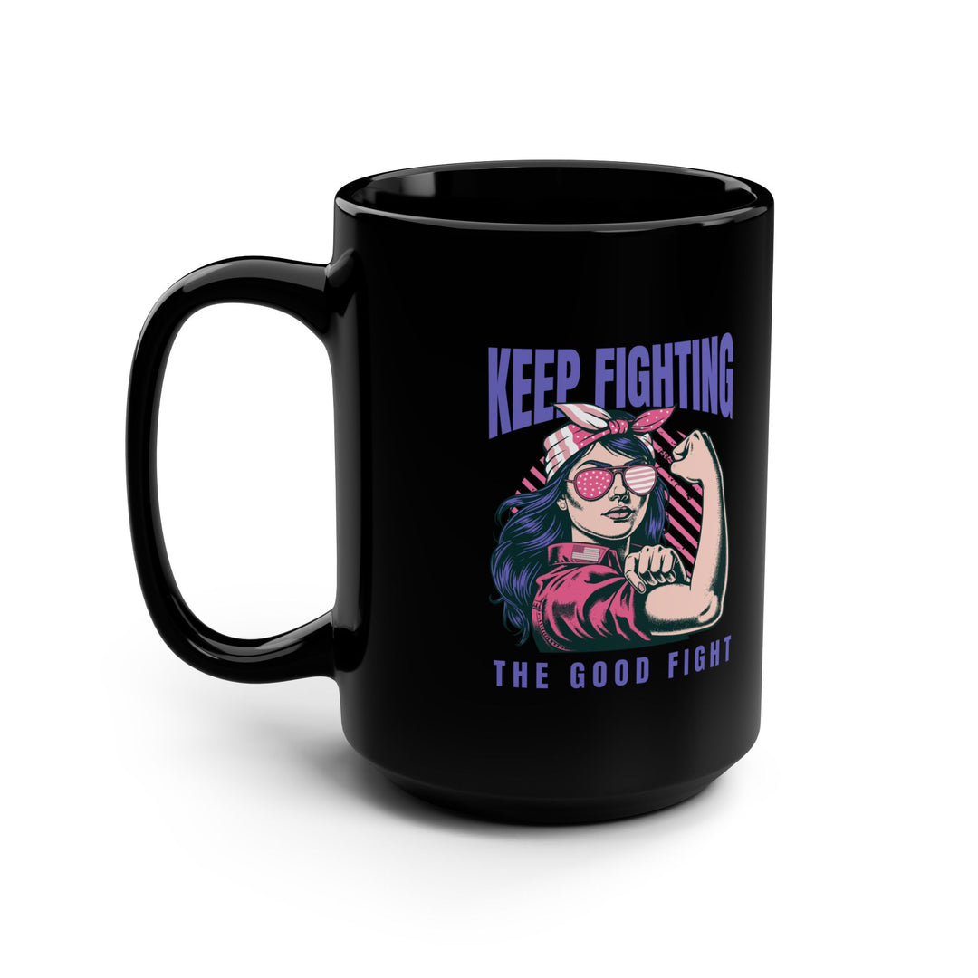 Empowering Black Mug, 15oz - "Keep Fighting the Good Fight" - Inspirational Gift, Coffee Mug for Her, Motivational Drinkware, Supportive