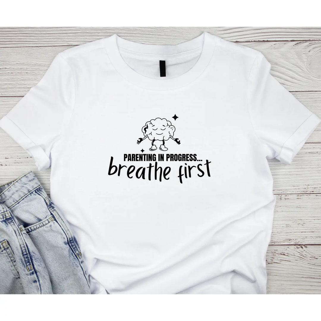 Breathe First Parenting T-Shirt Unisex Tee for Moms & Dads Funny Gift Comfortable Casual Wear Mother’s Day Father’s