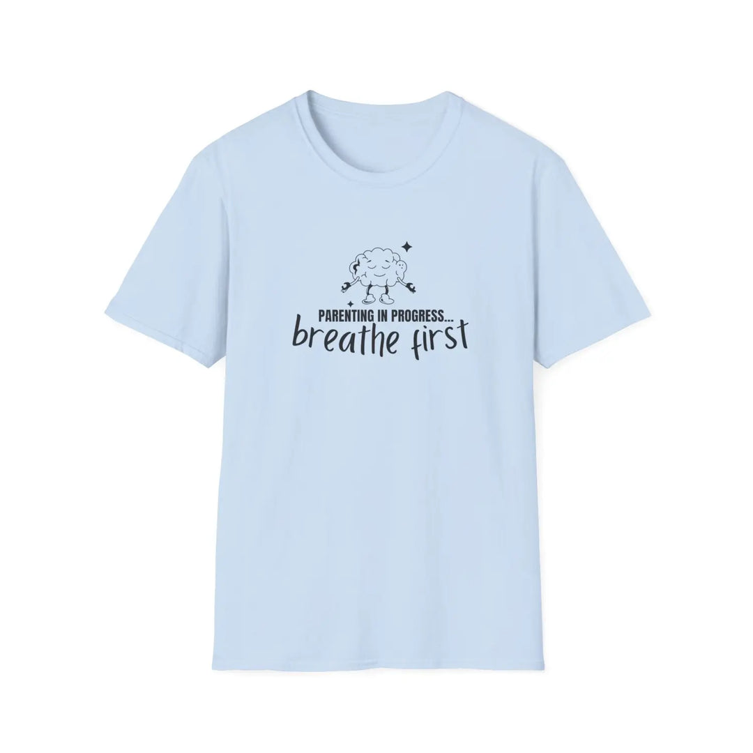Breathe First Parenting T-Shirt Unisex Tee for Moms & Dads Funny Gift Comfortable Casual Wear Mother’s Day Father’s