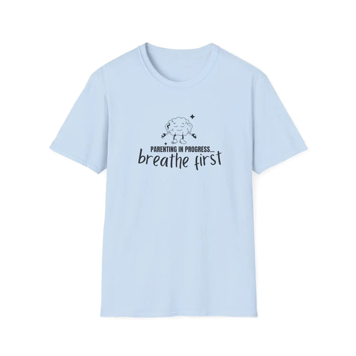 Breathe First Parenting T-Shirt Unisex Tee for Moms & Dads Funny Gift Comfortable Casual Wear Mother’s Day Father’s