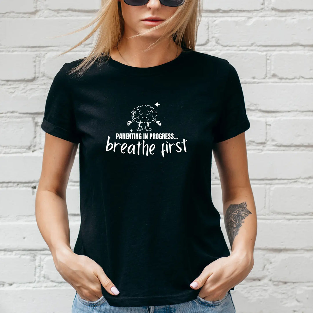 Breathe First Parenting T-Shirt Unisex Tee for Moms & Dads Funny Gift Comfortable Casual Wear Mother’s Day Father’s