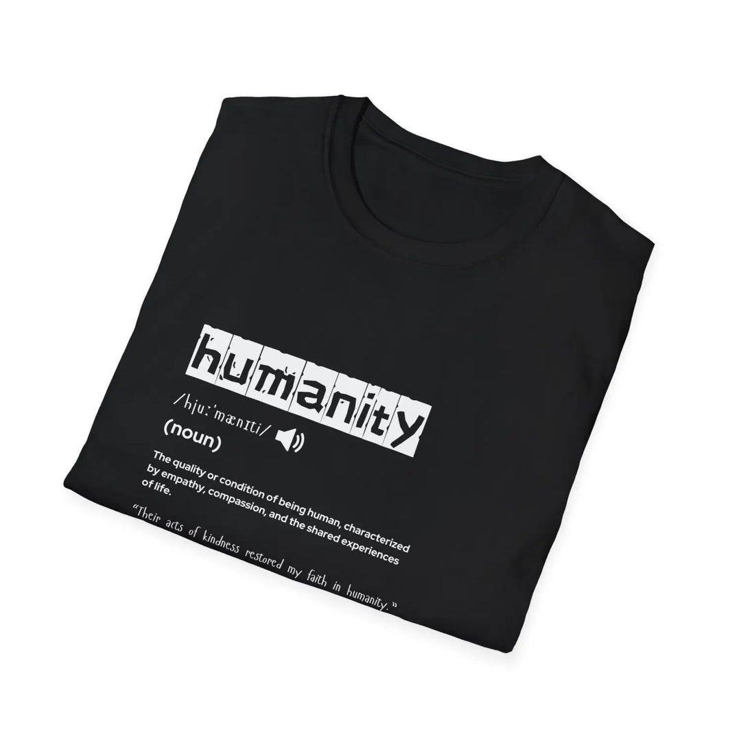 Humanity Definition Unisex T-Shirt Softstyle Tee for Advocates Gift Activists Meaningful Casual Wear Inspirational