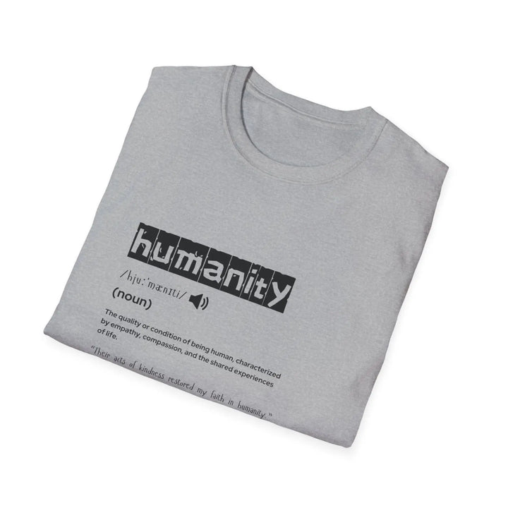 Humanity Definition Unisex T-Shirt Softstyle Tee for Advocates Gift Activists Meaningful Casual Wear Inspirational