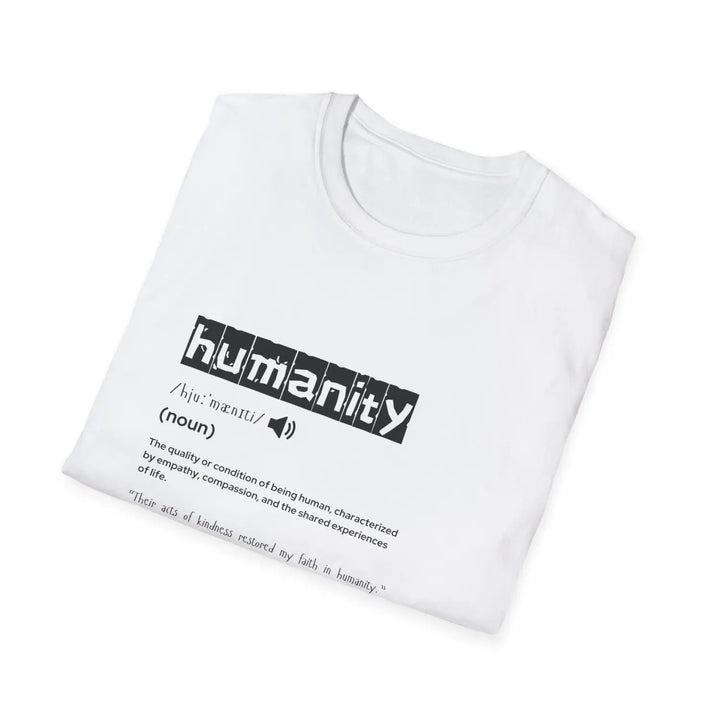 Humanity Definition Unisex T-Shirt Softstyle Tee for Advocates Gift Activists Meaningful Casual Wear Inspirational