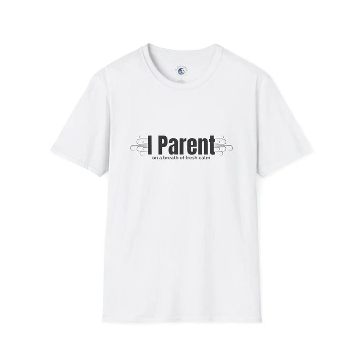 Mindfulness Parent Unisex Softstyle T-Shirt Calm Fresh Air Mom Dad Humor Tee Stress Relief Gift Life Shirt - White / S